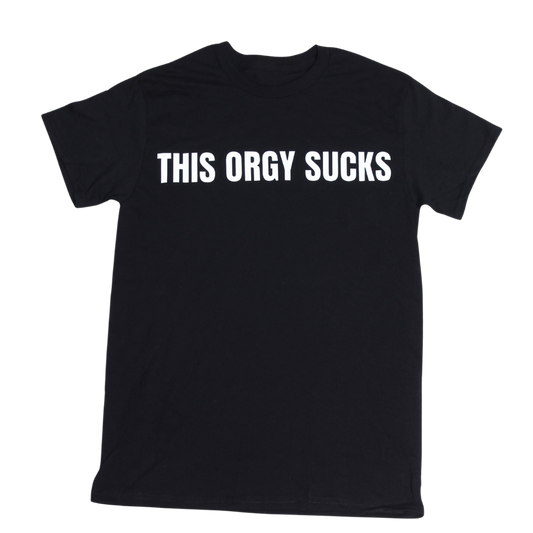 "THIS ORGY SUCKS " (BLACK)